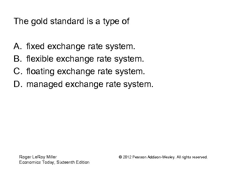 The gold standard is a type of A. B. C. D. fixed exchange rate