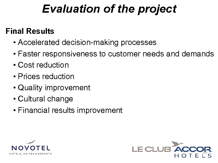 Evaluation of the project Final Results • Accelerated decision-making processes • Faster responsiveness to