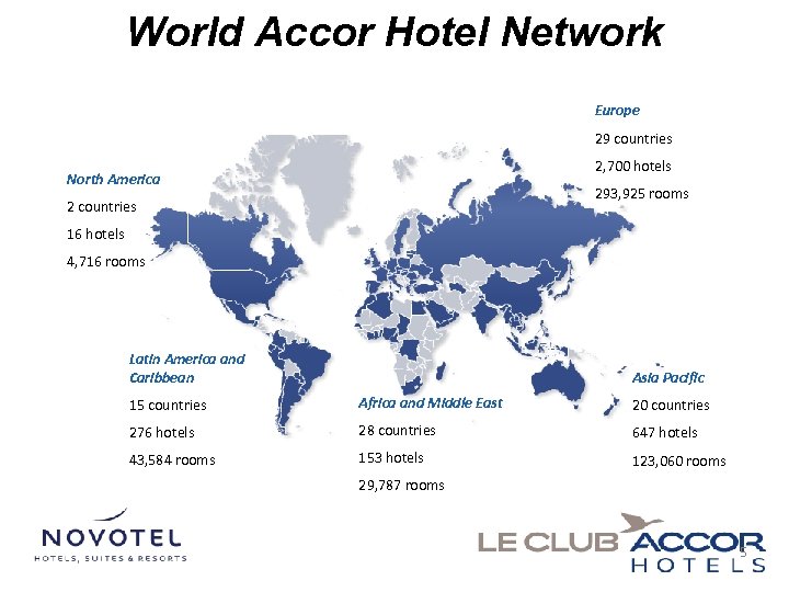 World Accor Hotel Network Europe 29 countries 2, 700 hotels North America 293, 925