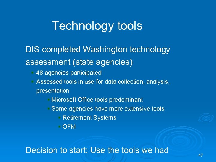Technology tools DIS completed Washington technology assessment (state agencies) § 48 agencies participated §