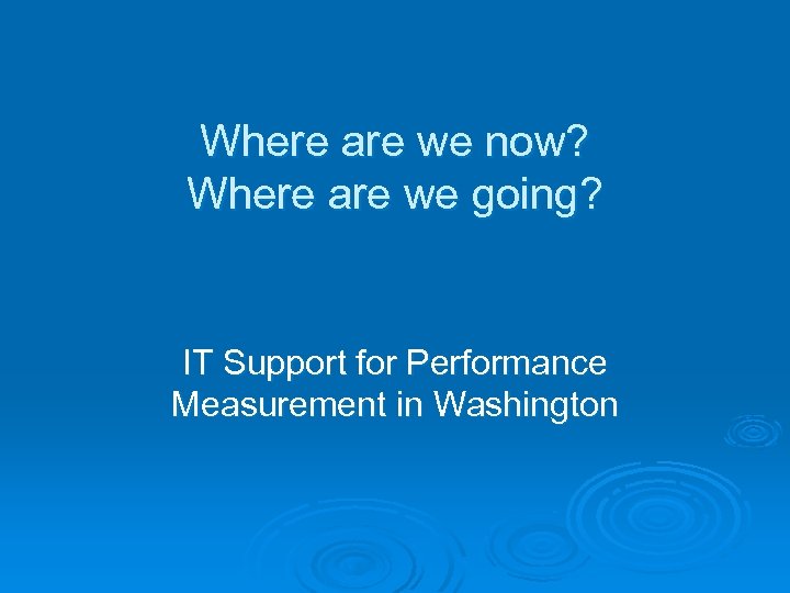 Where are we now? Where are we going? IT Support for Performance Measurement in