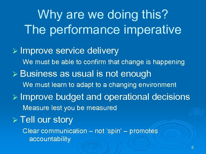 Why are we doing this? The performance imperative Ø Improve service delivery We must