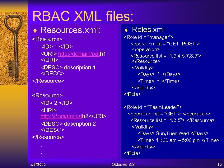 RBAC XML files: ¨ Resources. xml: <Resource> <ID> 1 </ID> <URI> http: //domain/path 1