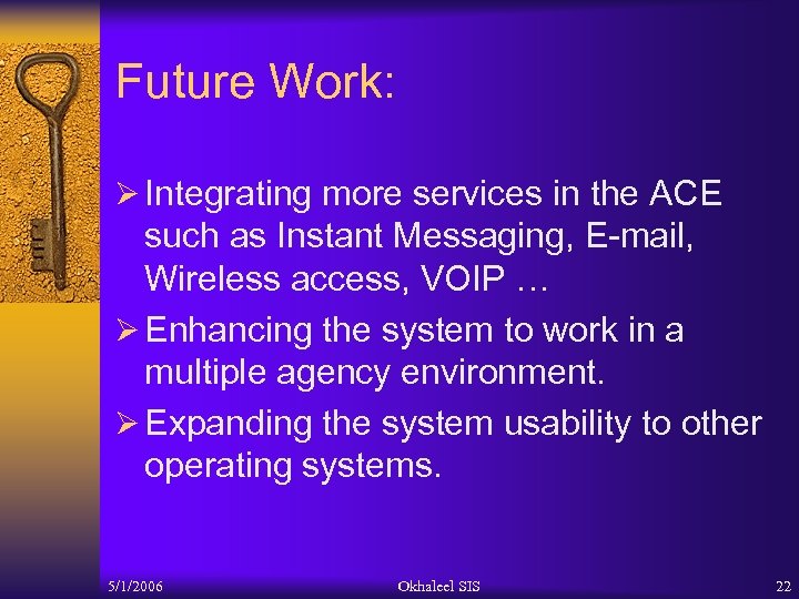 Future Work: Ø Integrating more services in the ACE such as Instant Messaging, E-mail,