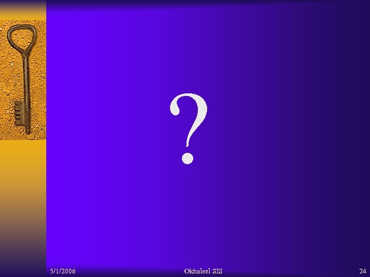 ? 5/1/2006 Okhaleel SIS 24 