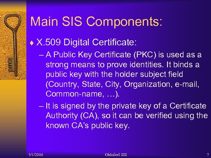 Main SIS Components: ¨ X. 509 Digital Certificate: – A Public Key Certificate (PKC)