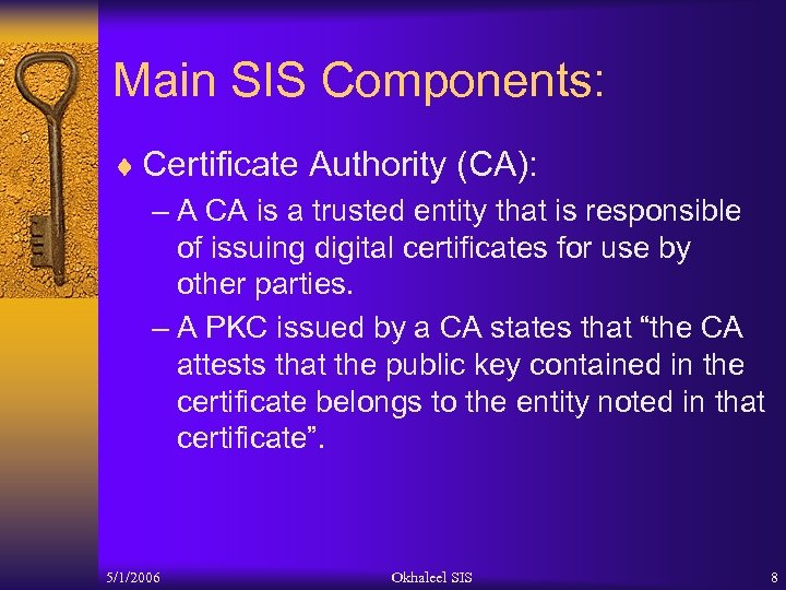 Main SIS Components: ¨ Certificate Authority (CA): – A CA is a trusted entity