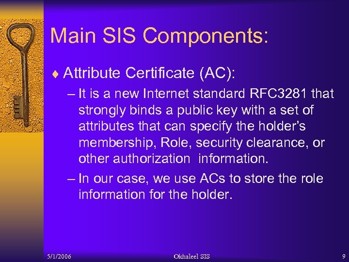 Main SIS Components: ¨ Attribute Certificate (AC): – It is a new Internet standard