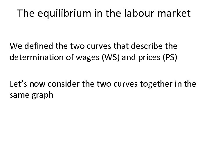 The equilibrium in the labour market We defined the two curves that describe the