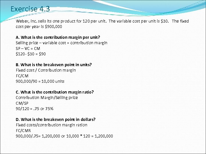 Exercise 4. 3 Weber, inc. sells its one product for 120 per unit. The