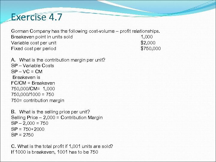Exercise 4. 7 Gorman Company has the following cost-volume – profit relationships. Breakeven point