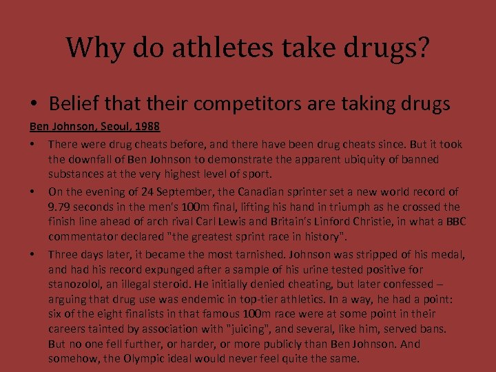 Why do athletes take drugs? • Belief that their competitors are taking drugs Ben