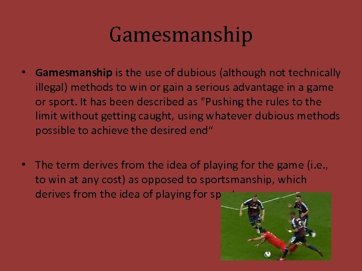 Gamesmanship • Gamesmanship is the use of dubious (although not technically illegal) methods to