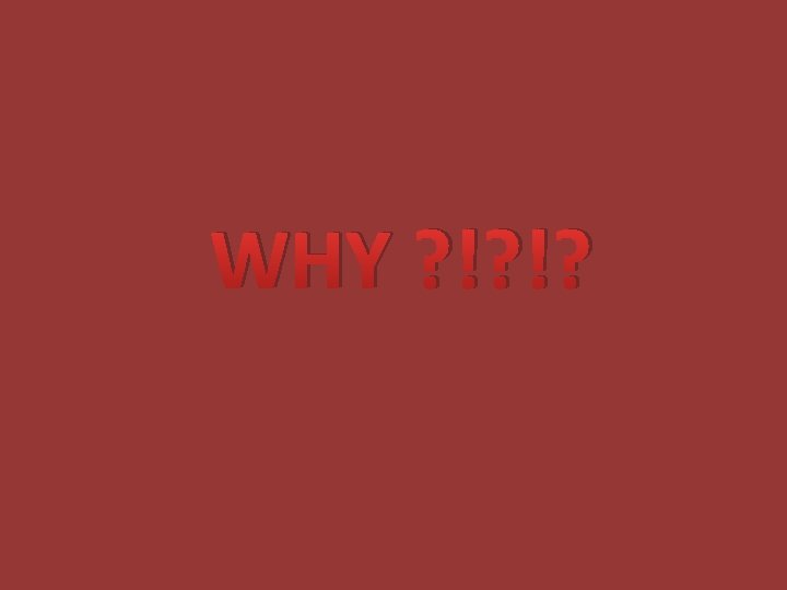 WHY ? !? !? 