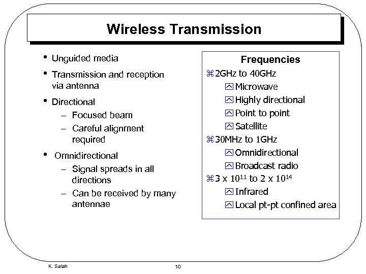 Wireless Transmission • • Unguided media • Directional – Focused beam – Careful alignment