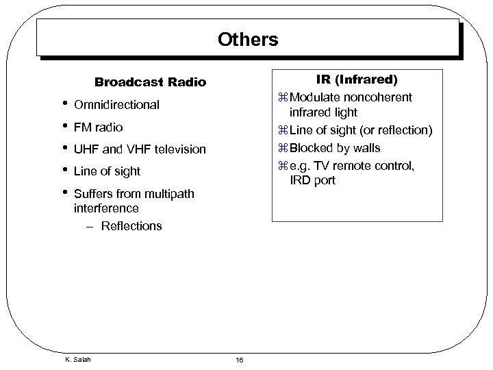 Others IR (Infrared) z Modulate noncoherent infrared light z Line of sight (or reflection)