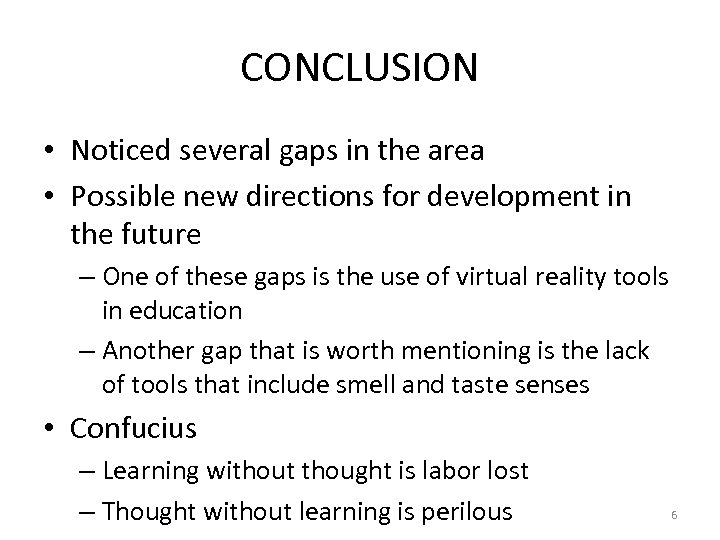 CONCLUSION • Noticed several gaps in the area • Possible new directions for development