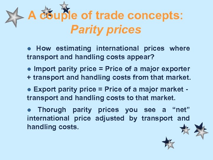 A couple of trade concepts: Parity prices How estimating international prices where transport and