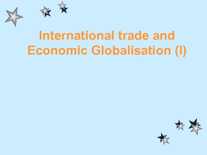 International trade and Economic Globalisation (I) 