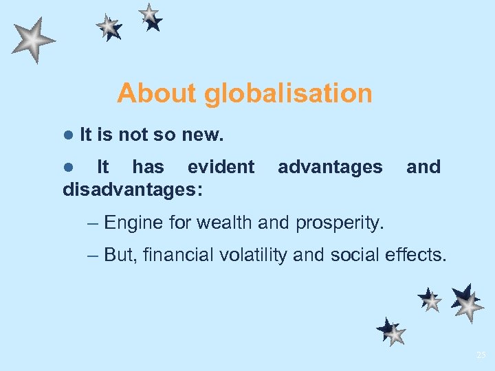 About globalisation l It is not so new. It has evident disadvantages: l advantages