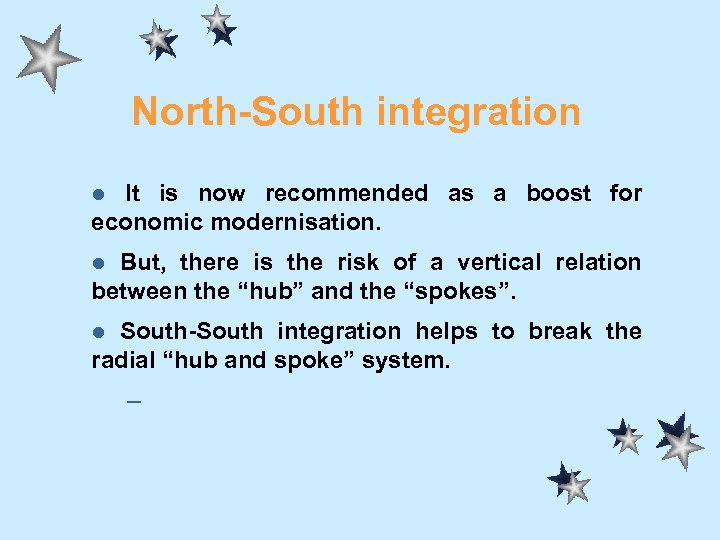 North-South integration It is now recommended as a boost for economic modernisation. l But,