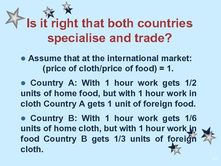 Is it right that both countries specialise and trade? l Assume that at the