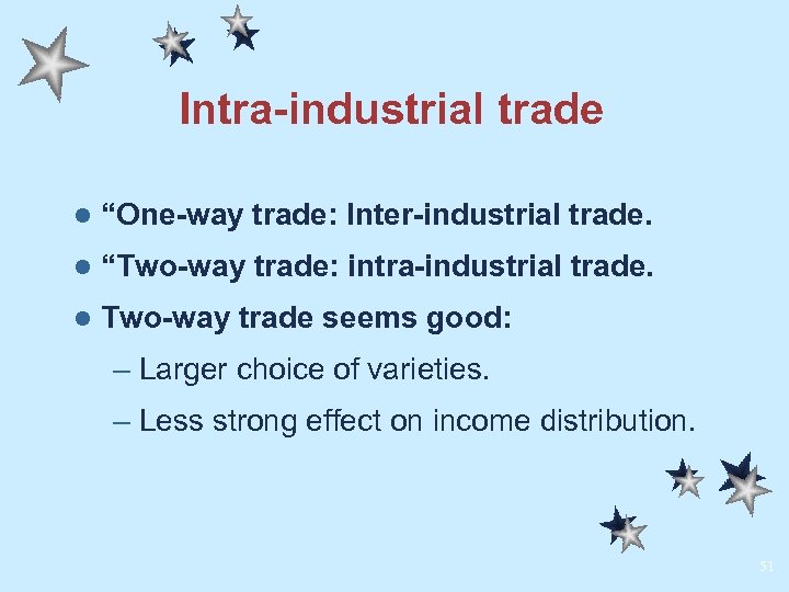 Intra-industrial trade l “One-way trade: Inter-industrial trade. l “Two-way trade: intra-industrial trade. l Two-way