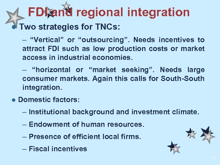 FDI and regional integration l Two strategies for TNCs: – “Vertical” or “outsourcing”. Needs