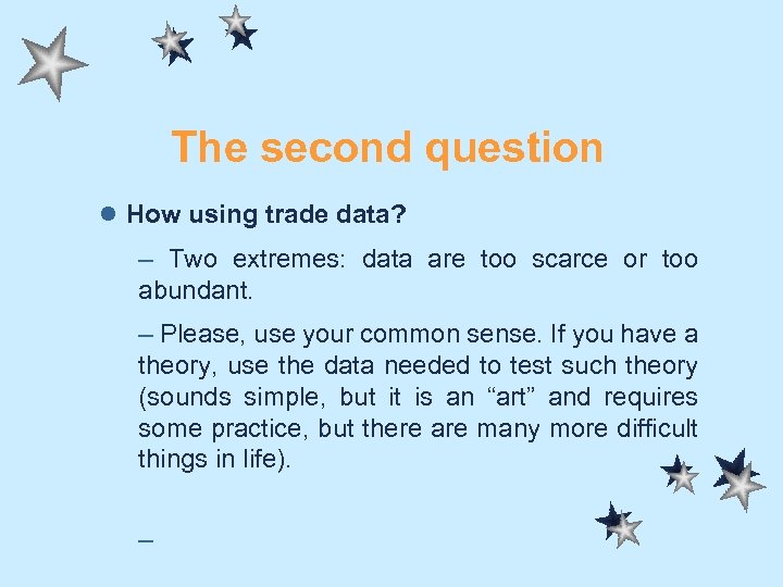 The second question l How using trade data? – Two extremes: data are too