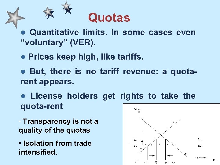 Quotas Quantitative limits. In some cases even “voluntary” (VER). l l Prices keep high,