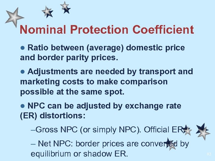 Nominal Protection Coefficient Ratio between (average) domestic price and border parity prices. l Adjustments