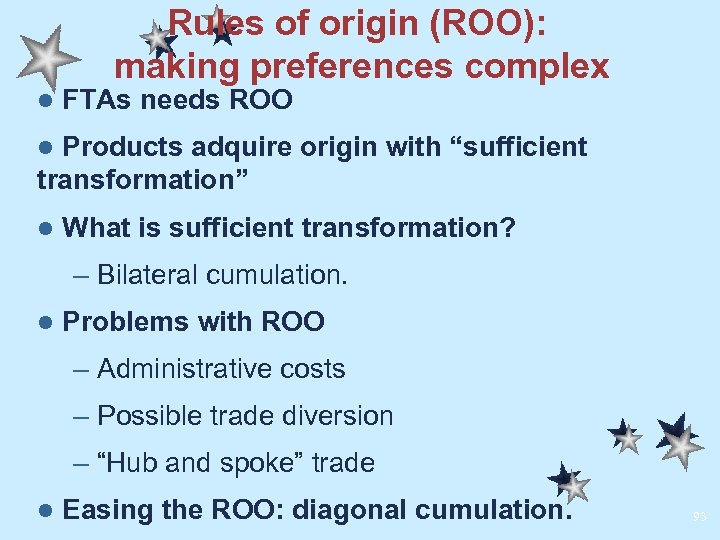 Rules of origin (ROO): making preferences complex l FTAs needs ROO Products adquire origin