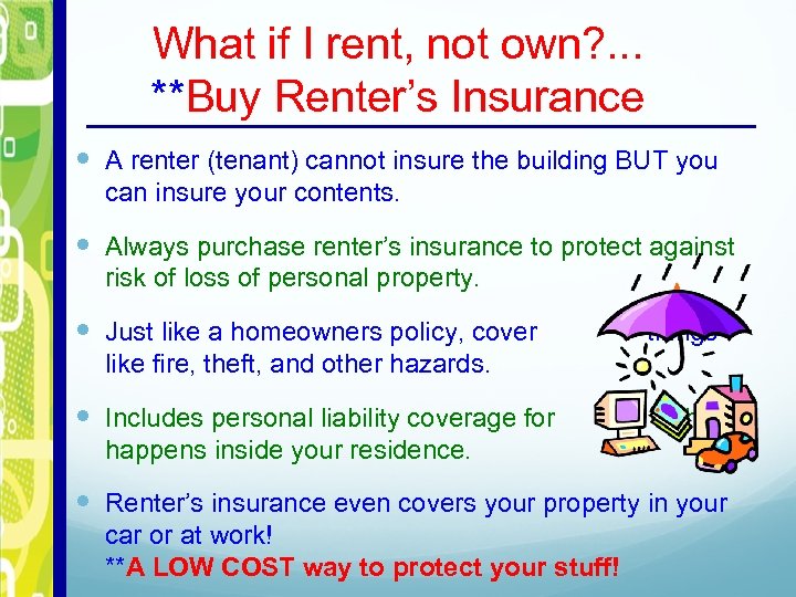 What if I rent, not own? . . . **Buy Renter’s Insurance A renter