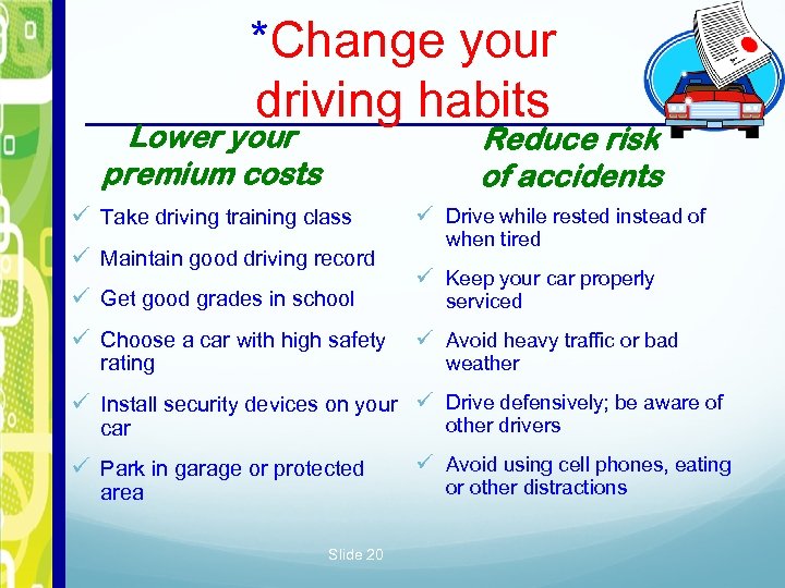 *Change your driving habits Lower your premium costs Reduce risk of accidents ü Take
