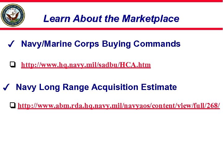Learn About the Marketplace Navy/Marine Corps Buying Commands http: //www. hq. navy. mil/sadbu/HCA. htm