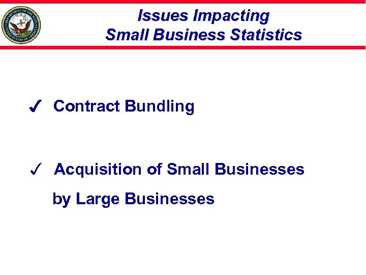 Issues Impacting Small Business Statistics Contract Bundling 3 Acquisition of Small Businesses by Large