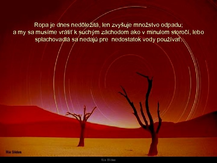 Ropa je dnes nedôležitá, len zvyšuje množstvo odpadu; a my sa musíme vrátiť k