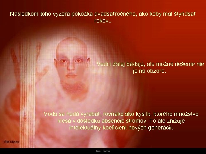 Následkom toho vyzerá pokožka dvadsaťročného, ako keby mal štyridsať rokov. . Vedci ďalej bádajú,