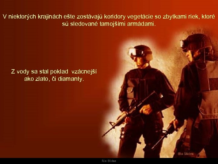 V niektorých krajinách ešte zostávajú koridory vegetácie so zbytkami riek, ktoré sú sledované tamojšími