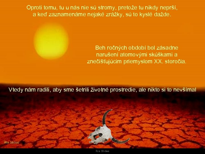 Oproti tomu, tu u nás nie sú stromy, pretože tu nikdy neprší, a keď