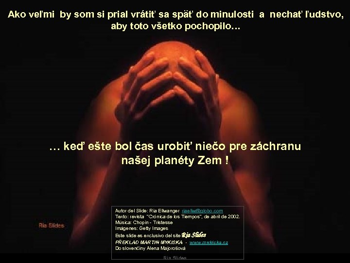 Ako veľmi by som si prial vrátiť sa späť do minulosti a nechať ľudstvo,