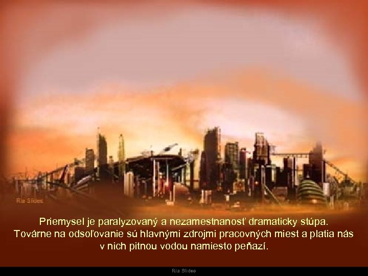 Priemysel je paralyzovaný a nezamestnanosť dramaticky stúpa. Továrne na odsoľovanie sú hlavnými zdrojmi pracovných