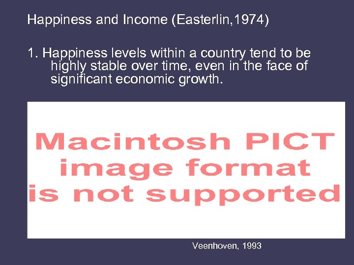 Happiness and Income (Easterlin, 1974) 1. Happiness levels within a country tend to be