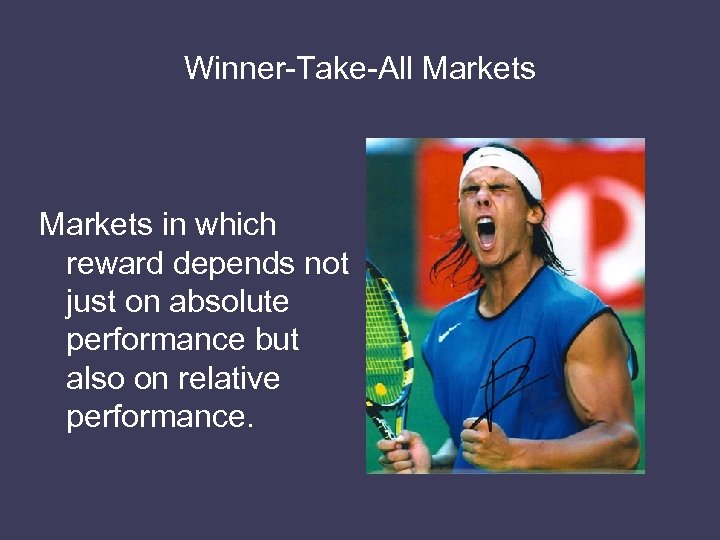 Winner-Take-All Markets in which reward depends not just on absolute performance but also on