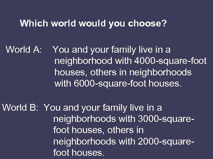 Which world would you choose? World A: You and your family live in a