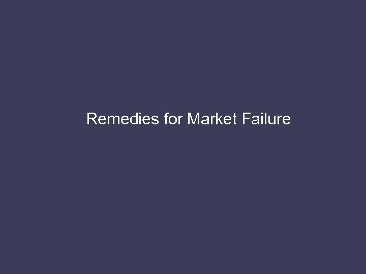 Remedies for Market Failure 