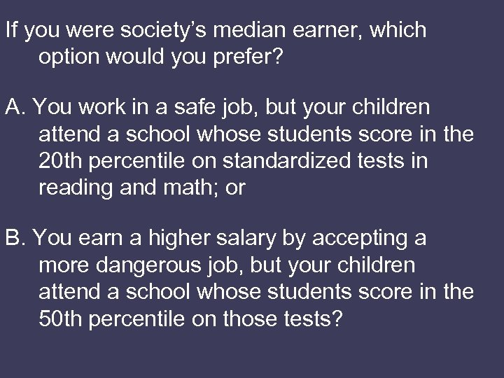 If you were society’s median earner, which option would you prefer? A. You work