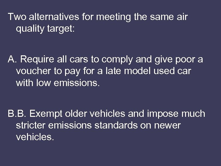 Two alternatives for meeting the same air quality target: A. Require all cars to