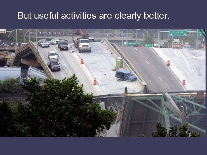 But useful activities are clearly better. 