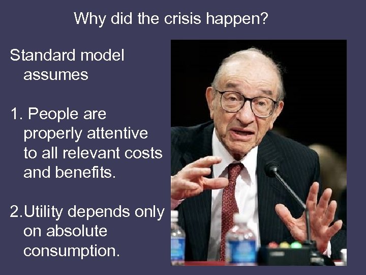 Why did the crisis happen? Standard model assumes 1. People are properly attentive to